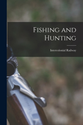 Kniha Fishing and Hunting [microform] Intercolonial Railway (Canada)