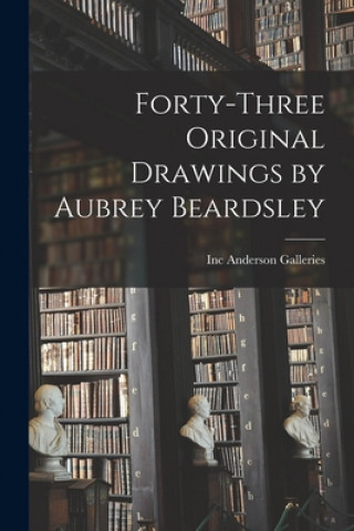 Buch Forty-three Original Drawings by Aubrey Beardsley Inc Anderson Galleries