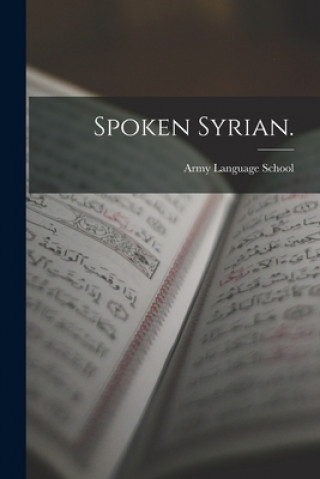 Livre Spoken Syrian. Army Language School (U S )