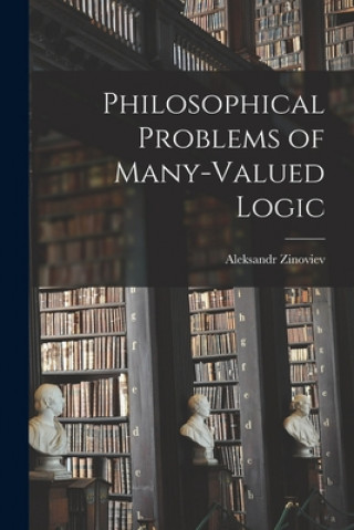 Kniha Philosophical Problems of Many-valued Logic Aleksandr 1922- Zinoviev