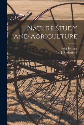 Kniha Nature Study and Agriculture [microform] John 1849-1913 Brittain