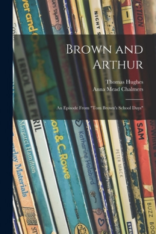 Book Brown and Arthur: an Episode From Tom Brown's School Days Thomas 1822-1896 Hughes