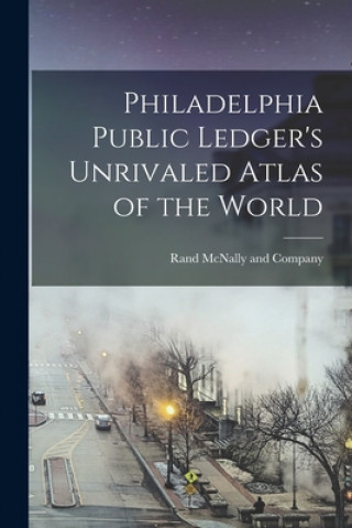 Könyv Philadelphia Public Ledger's Unrivaled Atlas of the World Rand McNally