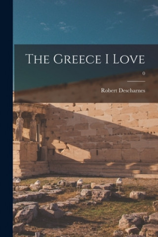 Kniha The Greece I Love; 0 Robert Descharnes