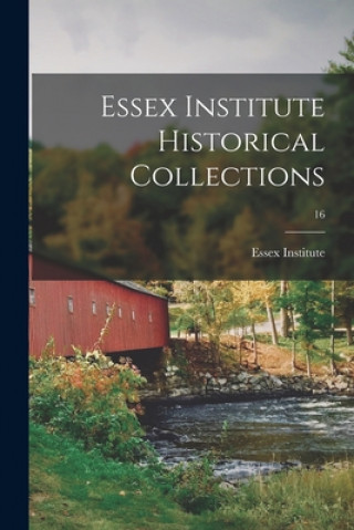 Kniha Essex Institute Historical Collections; 16 Essex Institute 1n