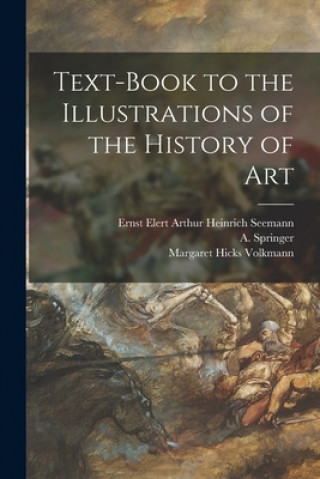 Kniha Text-book to the Illustrations of the History of Art Ernst Elert Arthur Heinrich Seemann