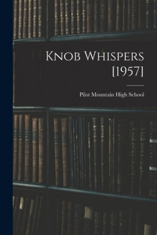 Knjiga Knob Whispers [1957] Pilot Mountain High School (Pilot Mou