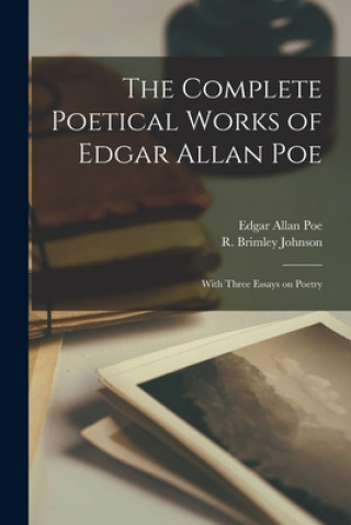 Carte The Complete Poetical Works of Edgar Allan Poe [microform]: With Three Essays on Poetry Edgar Allan 1809-1849 Poe