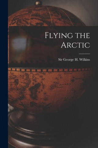 Buch Flying the Arctic George H. (George Hubert) S. Wilkins