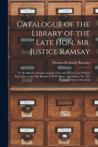 Carte Catalogue of the Library of the Late Hon. Mr. Justice Ramsay [microform] Thomas Kennedy 1826-1886 Ramsay
