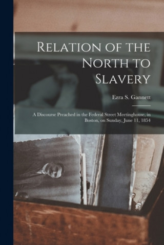 Книга Relation of the North to Slavery Ezra S. (Ezra Stiles) 1801- Gannett