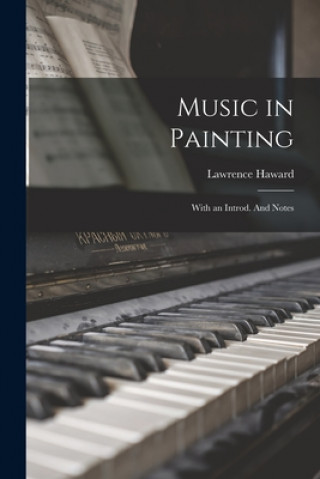 Könyv Music in Painting: With an Introd. And Notes Lawrence Haward