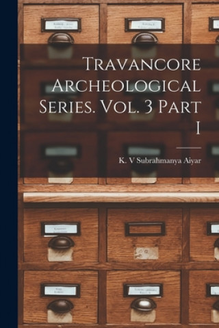Knjiga Travancore Archeological Series. Vol. 3 Part I K. V. Subrahmanya Aiyar
