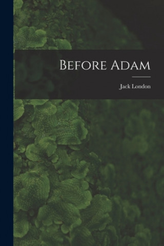 Knjiga Before Adam [microform] Jack 1876-1916 London