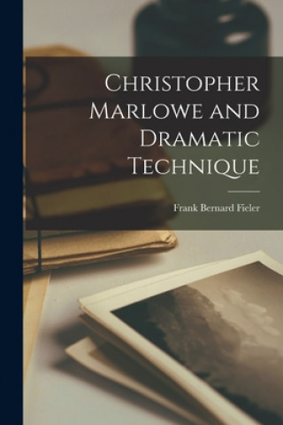 Knjiga Christopher Marlowe and Dramatic Technique Frank Bernard 1933- Fieler