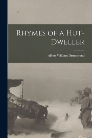 Knjiga Rhymes of a Hut-dweller Albert William Drummond