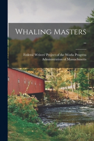 Knjiga Whaling Masters .. Federal Writers' Project of the Works