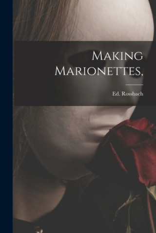 Książka Making Marionettes, Ed Rossbach