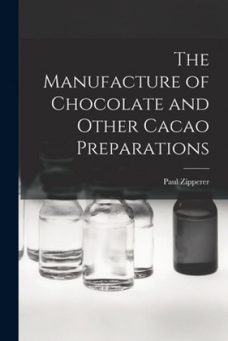 Könyv The Manufacture of Chocolate and Other Cacao Preparations Paul D. 1903 Zipperer