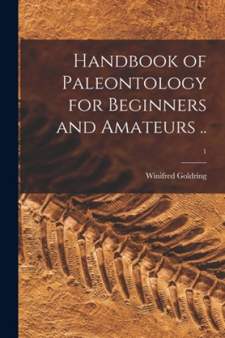 Kniha Handbook of Paleontology for Beginners and Amateurs ..; 1 Winifred 1888-1971 Goldring