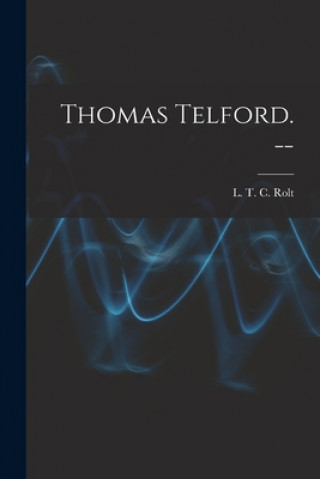 Knjiga Thomas Telford. -- L. T. C. 1910-1974 Rolt