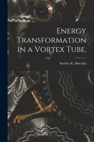 Carte Energy Transformation in a Vortex Tube. Stanley K. Hutchin