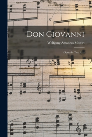 Book Don Giovanni: Opera in Two Acts Wolfgang Amadeus 1756-1791 Mozart