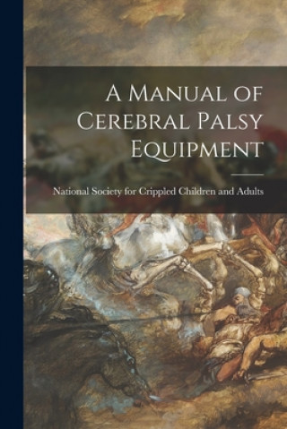 Kniha A Manual of Cerebral Palsy Equipment National Society for Crippled Childre