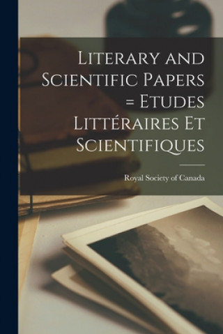 Knjiga Literary and Scientific Papers = Etudes Litte&#769;raires Et Scientifiques Royal Society of Canada