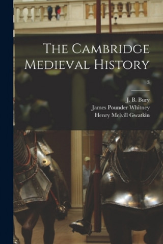 Kniha The Cambridge Medieval History; 3 John Bagnell Bury