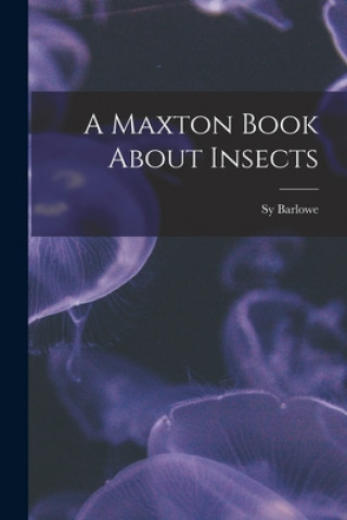 Kniha A Maxton Book About Insects Sy Barlowe