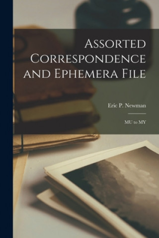 Knjiga Assorted Correspondence and Ephemera File: MU to MY Eric P Newman