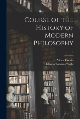 Kniha Course of the History of Modern Philosophy; 1 Victor 1792-1867 Cousin