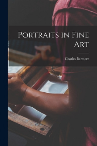 Книга Portraits in Fine Art Charles Barmore