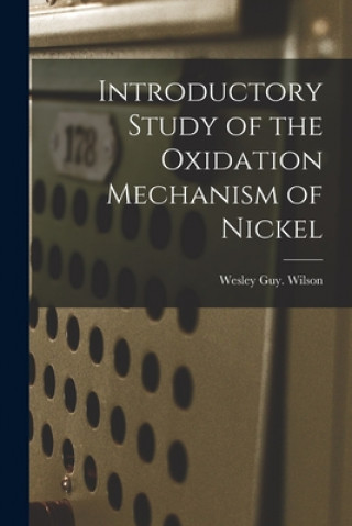 Knjiga Introductory Study of the Oxidation Mechanism of Nickel Wesley Guy Wilson