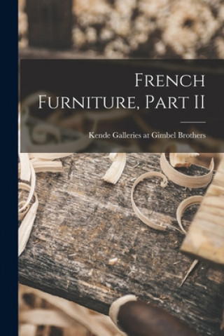 Kniha French Furniture, Part II Kende Galleries at Gimbel Brothers