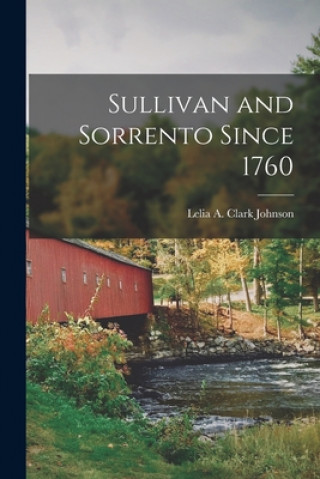 Knjiga Sullivan and Sorrento Since 1760 Lelia A. Clark Johnson