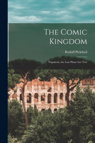 Knjiga The Comic Kingdom: Napoleon, the Last Phase but Two Rudolf Pickthall