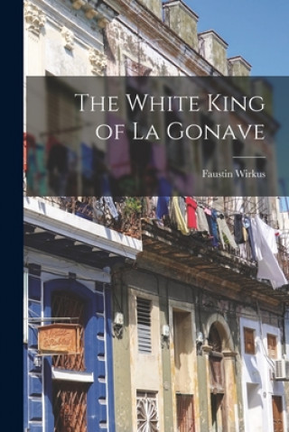 Kniha The White King of La Gonave Faustin 1896-1945 Wirkus