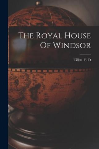 Kniha The Royal House Of Windsor Tillett E D
