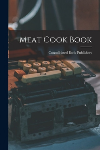 Könyv Meat Cook Book Consolidated Book Publishers