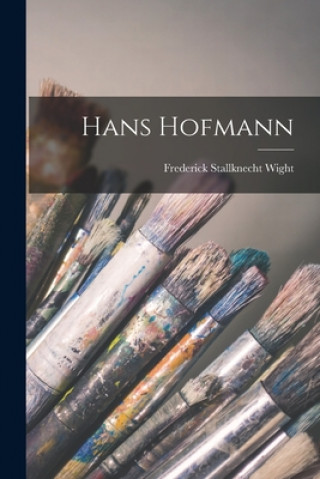 Könyv Hans Hofmann Frederick Stallknecht 1902-1986 Wight