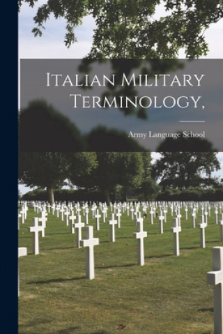Kniha Italian Military Terminology, Army Language School (U S )