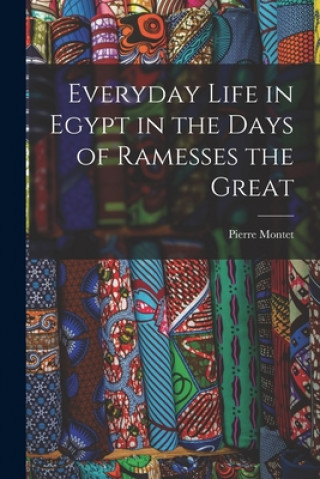 Kniha Everyday Life in Egypt in the Days of Ramesses the Great Pierre 1885-1966 Montet