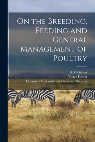 Carte On the Breeding, Feeding and General Management of Poultry [microform] A. C. Gilbert