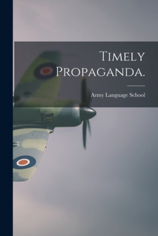 Book Timely Propaganda. Army Language School (U S )