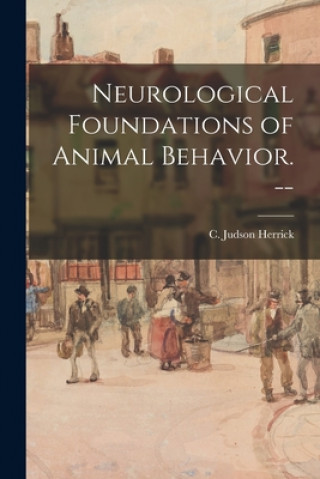Carte Neurological Foundations of Animal Behavior. -- C. Judson (Charles Judson) Herrick