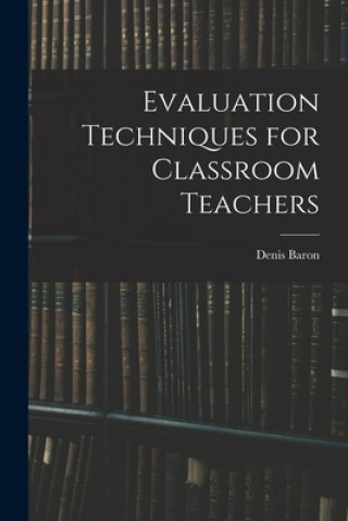 Book Evaluation Techniques for Classroom Teachers Denis Baron
