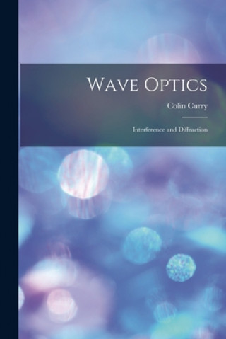 Knjiga Wave Optics: Interference and Diffraction Colin Curry