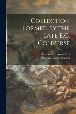 Knjiga Collection Formed by the Late E.C. Converse American Art Association